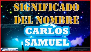 Significado del nombre Carlos Samuel, su origen y más