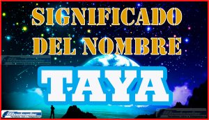 Significado del nombre Taya, su origen y más
