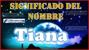 Significado del nombre Tiana, su origen y más