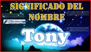 Significado del nombre Tony, su origen y más