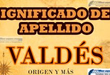 Significado del apellido Valdés, Origen y más