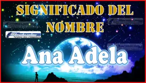 Significado del nombre Ana Adela, su origen y más