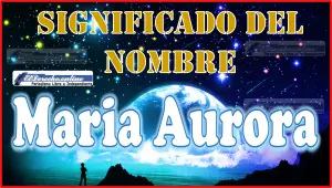Significado del nombre Maria Aurora, su origen y más