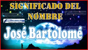 Significado del nombre José Bartolomé, su origen y más