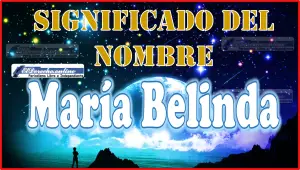 Significado del nombre María Belinda, su origen y más