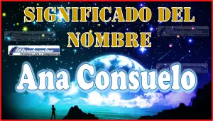 Significado del nombre Ana Consuelo, su origen y más