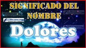 Significado del nombre Dolores, su origen y más