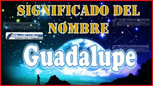 Significado del nombre Guadalupe, su origen y más