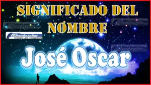 Significado del nombre José Oscar, su origen y más