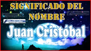 Significado del nombre Juan Cristóbal, su origen y más