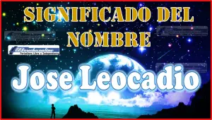 Significado del nombre Jose Leocadio, su origen y más