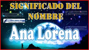 Significado del nombre Ana Lorena, su origen y más