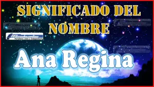 Significado del nombre Ana Regina, su origen y más