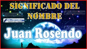 Significado del nombre Juan Rosendo, su origen y más