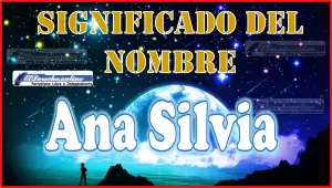 Significado del nombre Ana Silvia, su origen y más