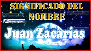 Significado del nombre Juan Zacarías, su origen y más