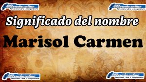 Significado del nombre Marisol Carmen, su origen y más