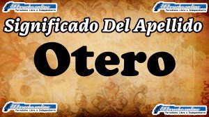▷ Significado del apellido Otero, Origen y más » 2023 El Derecho Online 🥇 ASDA