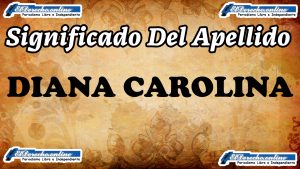 Significado del nombre Diana Carolina, su origen y más