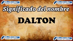 Significado del nombre Dalton, su origen y más