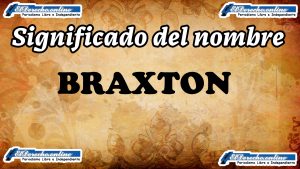 Significado del nombre Braxton: su origen y más