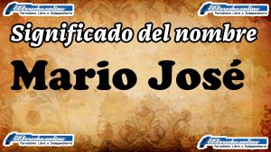 Significado del nombre Mario José, su origen y más