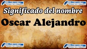 Significado del nombre Oscar Alejandro, su origen y más