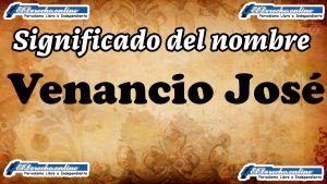 Significado del nombre Venancio José: su origen y más