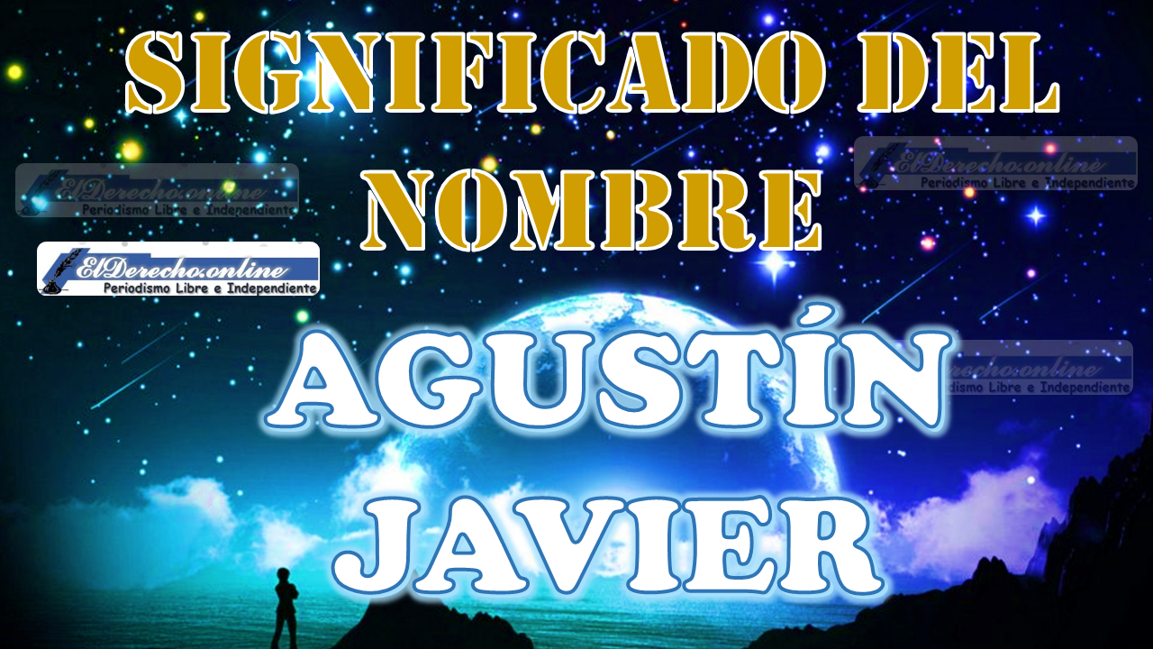 Significado del nombre Agustín Javier, su origen y más