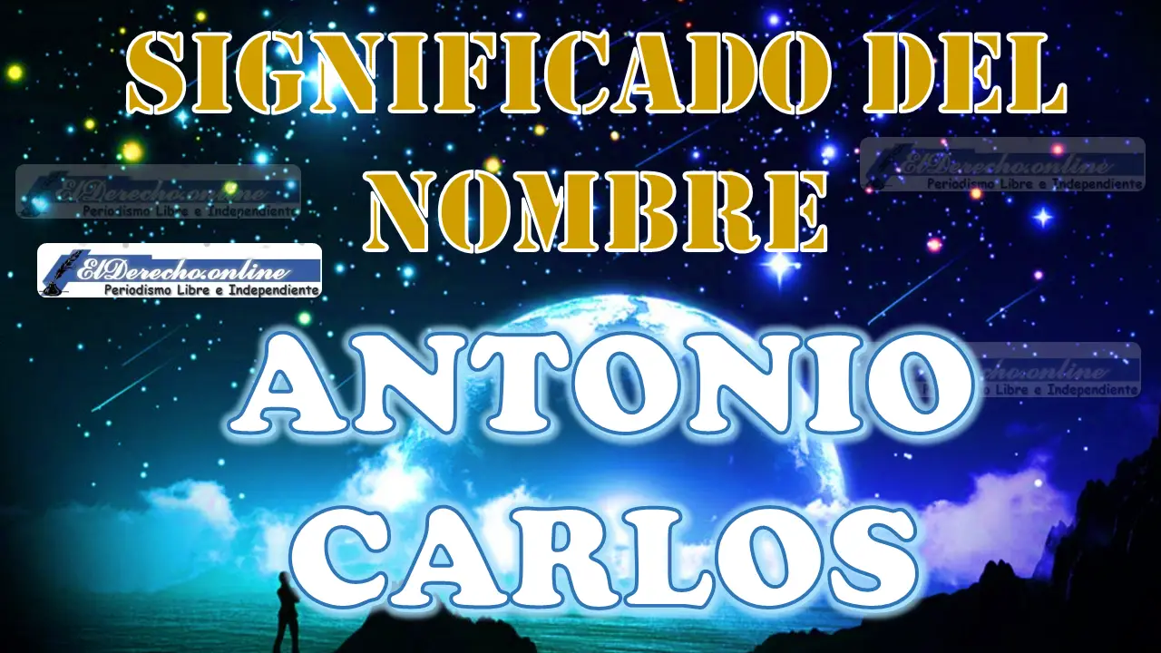 Significado del nombre Antonio Carlos: su origen y más
