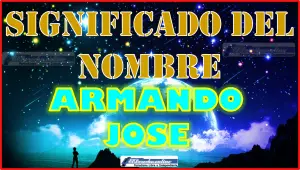 Significado del nombre Armando Jose, su origen y más