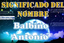 Significado del nombre Balbino Antonio: su origen y más