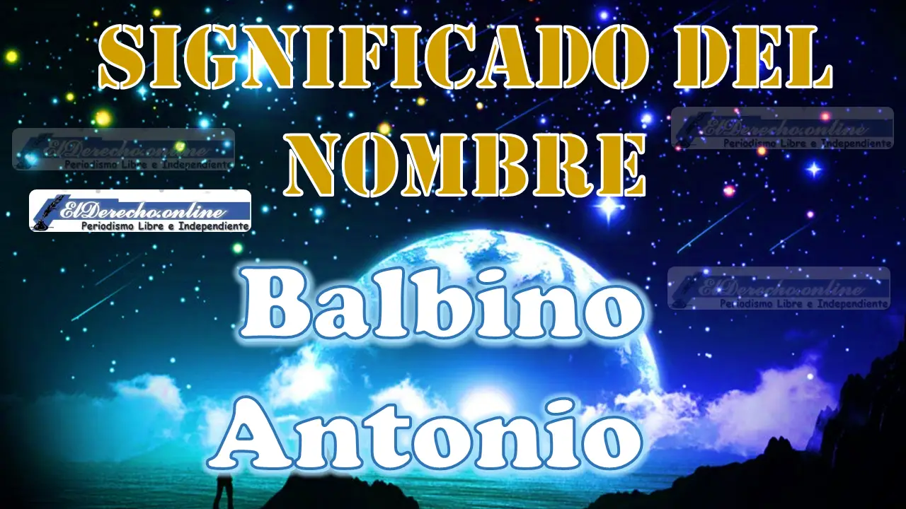 Significado del nombre Balbino Antonio: su origen y más