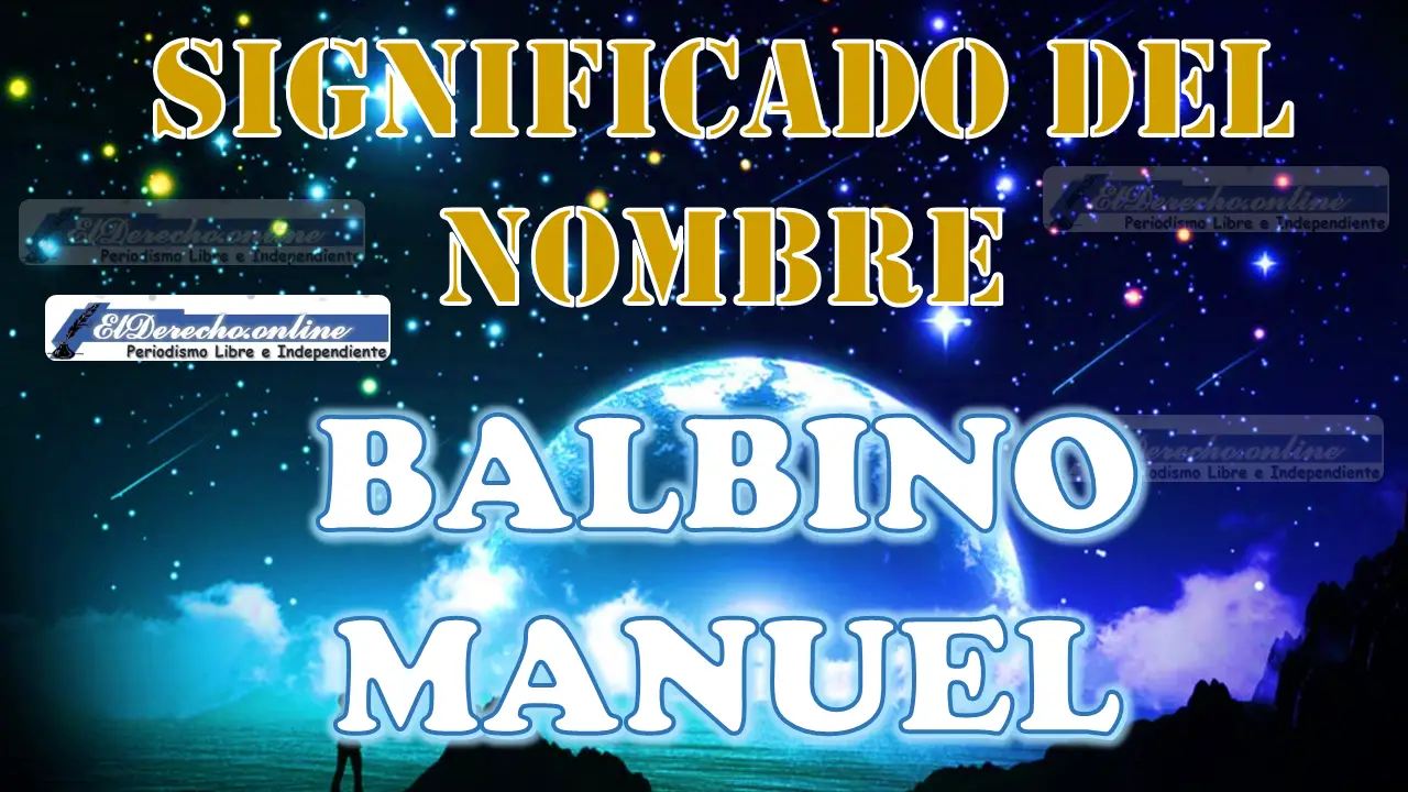Significado del nombre Balbino Manuel: su origen y más