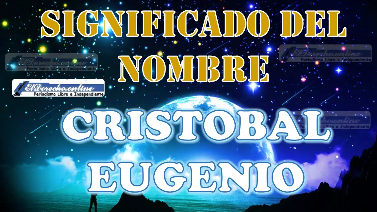 Significado del nombre Cristobal Eugenio: su origen y más