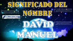 Significado del nombre David Manuel, su origen y más