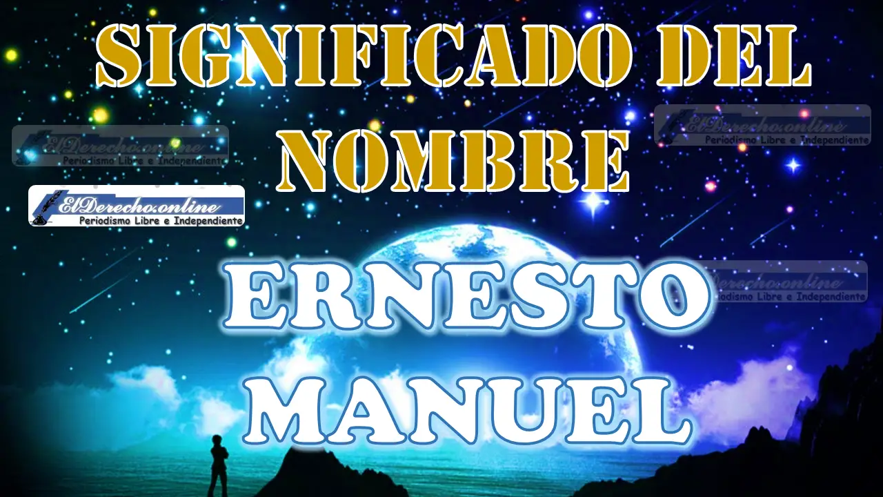 Significado del nombre Ernesto Manuel, su origen y más