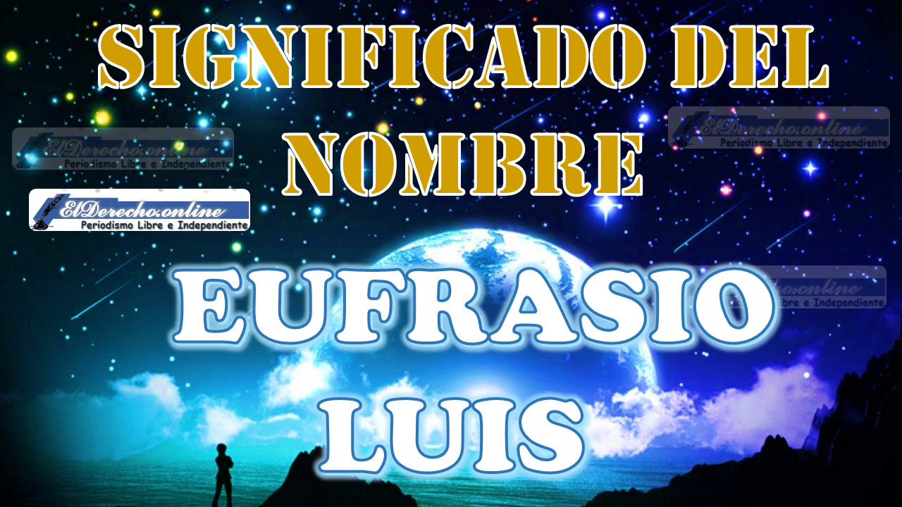 Significado del nombre Eufrasio Luis: su origen y más