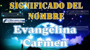 Significado del nombre Evangelina Carmen: su origen y más