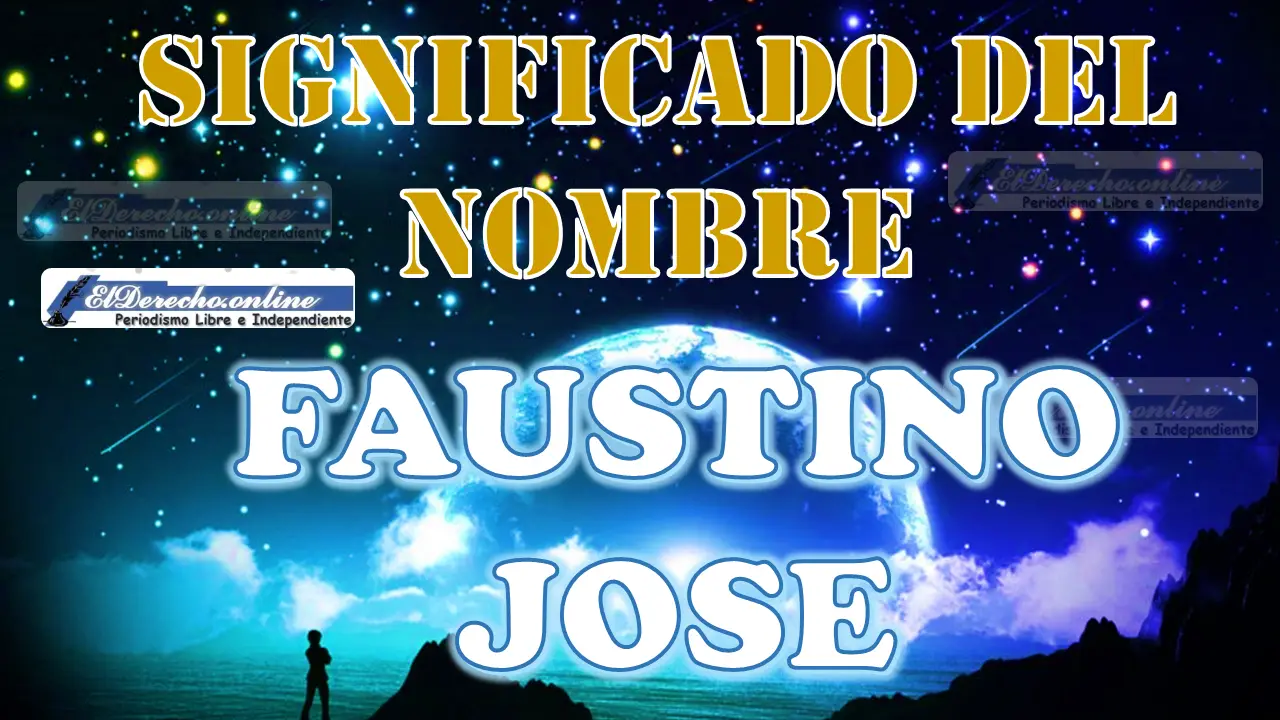 Significado Del Nombre Faustino Jose: Su Origen Y Más 🥇 El Derecho ...