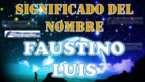 Significado del nombre Faustino Luis, su origen y más