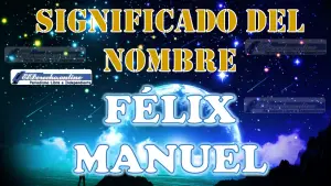 Significado del nombre Félix Manuel: su origen y más