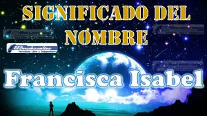 Significado del nombre Francisca Isabel: su origen y más