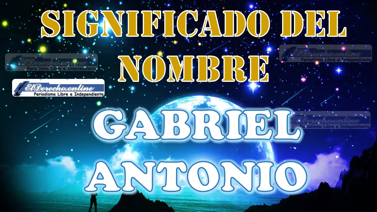 Significado del nombre Gabriel Antonio, su origen y más