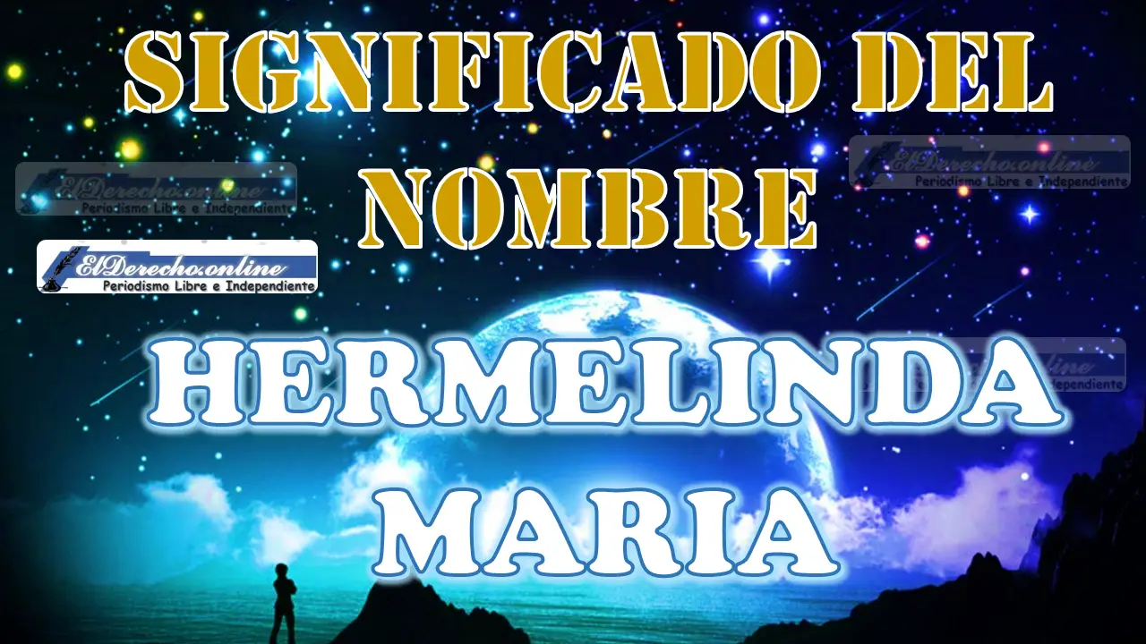 Significado del nombre Hermelinda Maria, su origen y mas