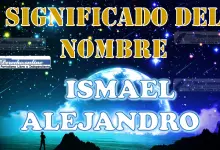 Significado del nombre Ismael Alejandro, su origen y más