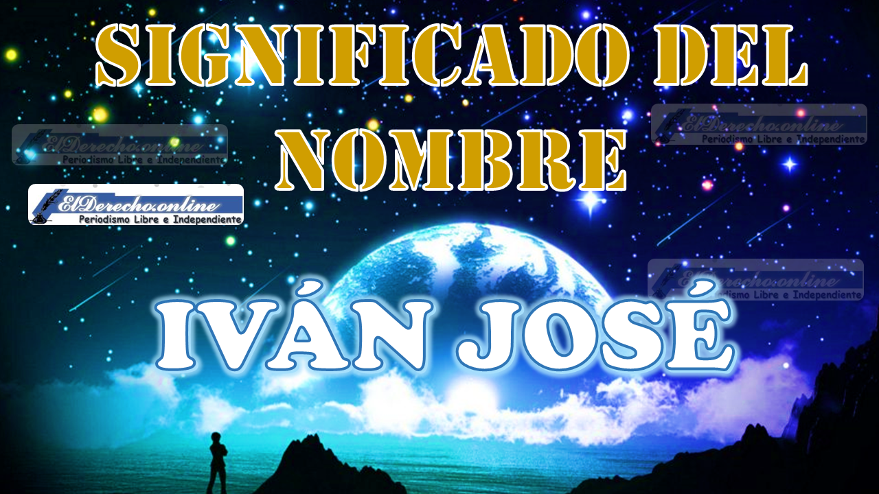 Significado del nombre Iván José, su origen y más