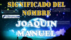 Significado del nombre Joaquin Manuel, su origen y más