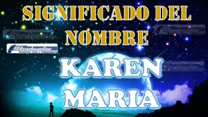 Significado del nombre Karen Maria: su origen y más