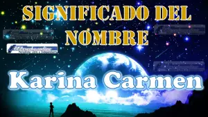 Significado del nombre Karina Carmen: su origen y más